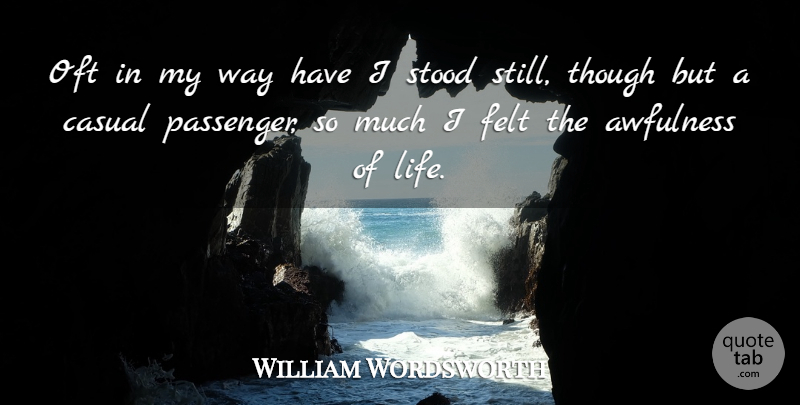 William Wordsworth Quote About Life, Way, Casual: Oft In My Way Have...