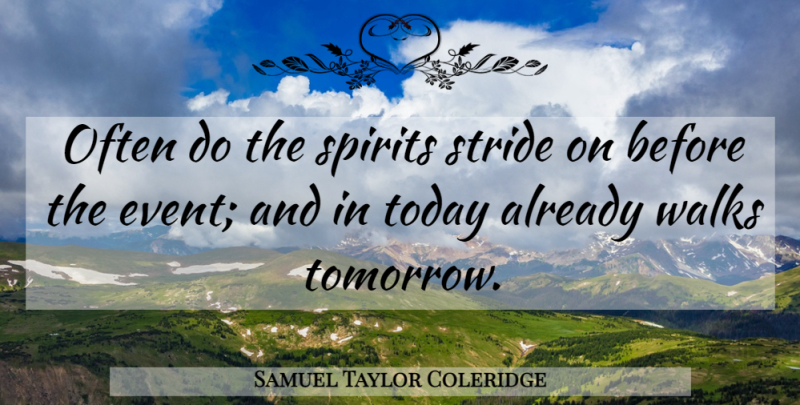 Samuel Taylor Coleridge Quote About Events, Today, Spirituality: Often Do The Spirits Stride...