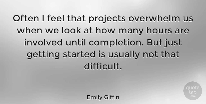 Emily Giffin Quote About Looks, Hours, Projects: Often I Feel That Projects...