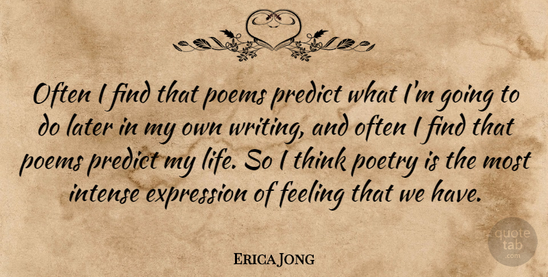 Erica Jong Quote About Writing, Thinking, Expression: Often I Find That Poems...