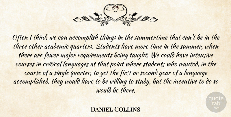 Daniel Collins Quote About Academic, Accomplish, Courses, Critical, Fewer: Often I Think We Can...