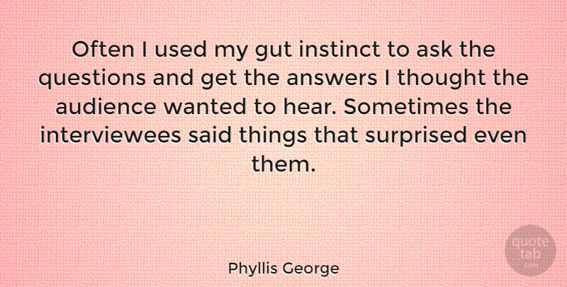 Phyllis George Quote About Answers, Sometimes, Instinct: Often I Used My Gut...