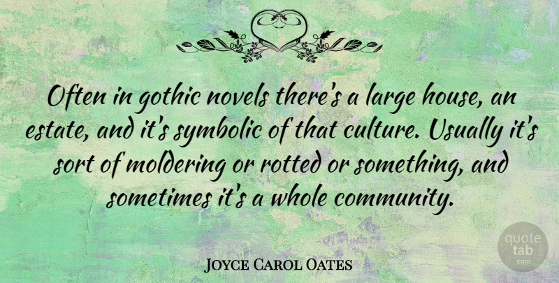 Joyce Carol Oates Quote About House, Community, Culture: Often In Gothic Novels Theres...