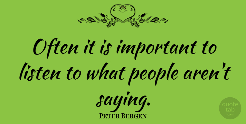Peter Bergen Quote About People, Important: Often It Is Important To...