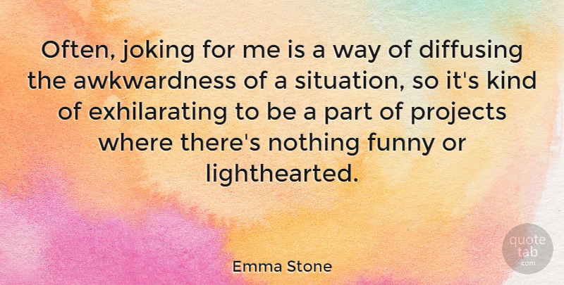 Emma Stone Quote About Funny, Projects: Often Joking For Me Is...