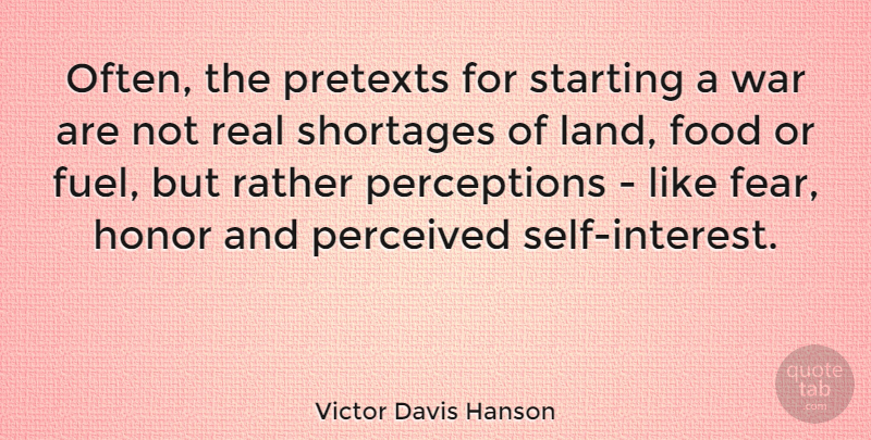 Victor Davis Hanson Quote About Real, War, Self: Often The Pretexts For Starting...