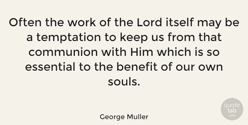 George Muller Quote About Soul, Temptation, Essentials: Often The Work Of The...