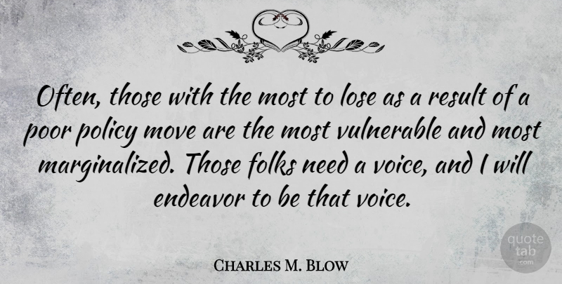 Charles M. Blow Quote About Endeavor, Folks, Lose, Move, Result: Often Those With The Most...