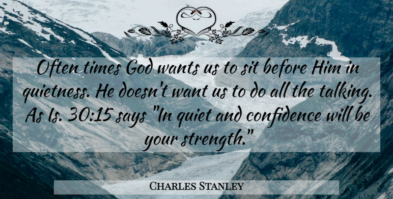 Charles Stanley Quote About Prayer, Talking, Want: Often Times God Wants Us...