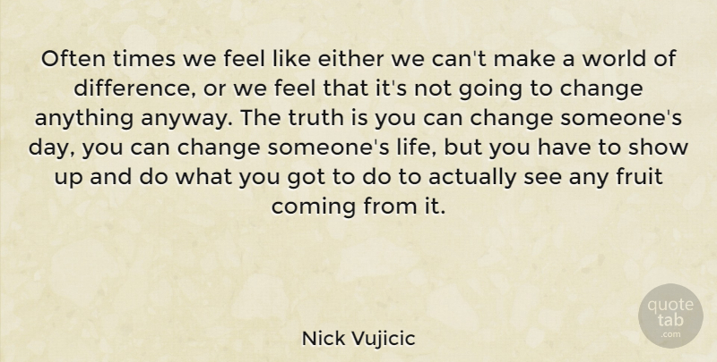 Nick Vujicic Quote About Differences, World, Fruit: Often Times We Feel Like...