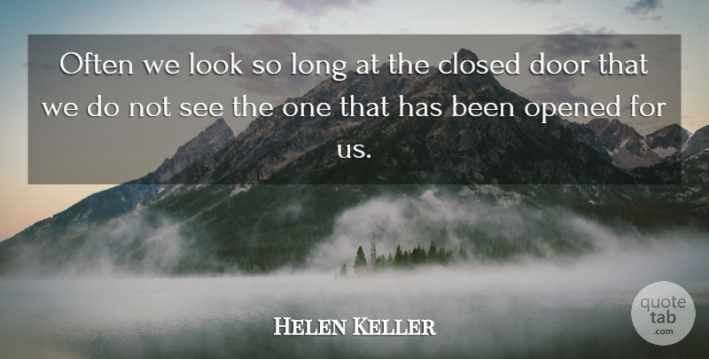 Helen Keller Quote About Inspirational, Motivational, Happiness: Often We Look So Long...