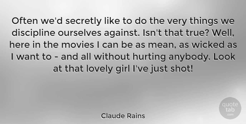 Claude Rains Quote About Girl, Hurt, Mean: Often Wed Secretly Like To...