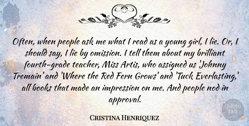 Cristina Henriquez Quote About Ask, Assigned, Books, Brilliant, Impression: Often When People Ask Me...