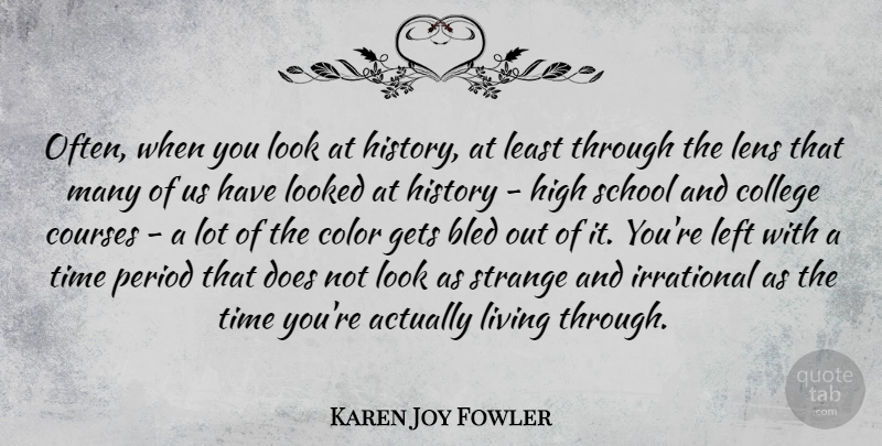 Karen Joy Fowler Quote About Bled, Color, Courses, Gets, High: Often When You Look At...