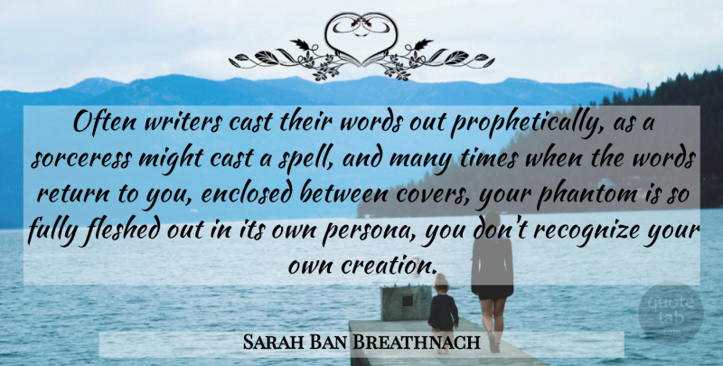 Sarah Ban Breathnach Quote About Might, Phantoms, Return: Often Writers Cast Their Words...