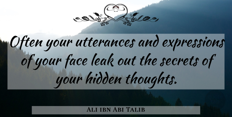 Ali ibn Abi Talib Quote About Expression, Secret, Utterance: Often Your Utterances And Expressions...