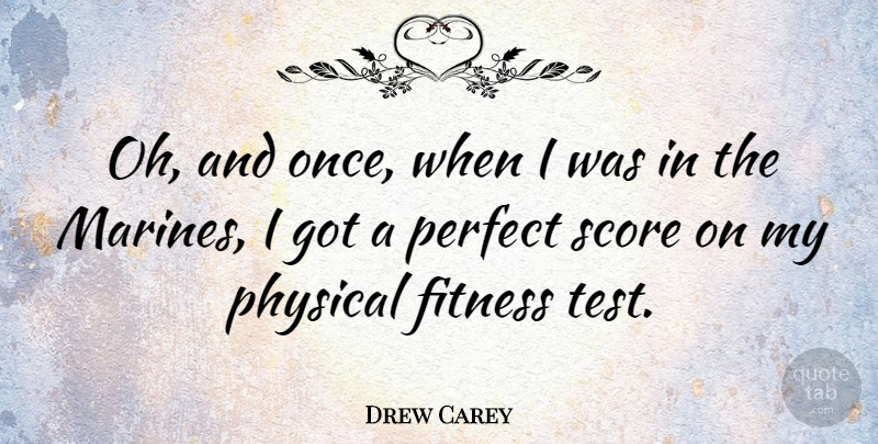 Drew Carey Quote About Marine, Perfect, Tests: Oh And Once When I...