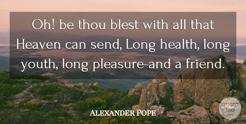 Alexander Pope Quote About Birthday, Long, Heaven: Oh Be Thou Blest With...