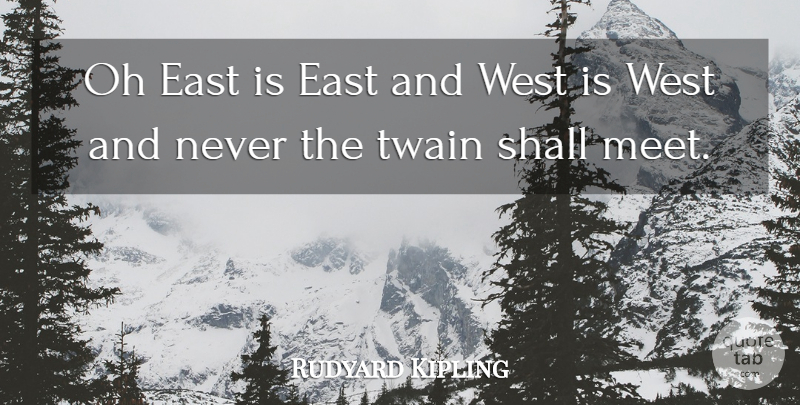 Rudyard Kipling Quote About Misunderstood, Orientalism, West: Oh East Is East And...