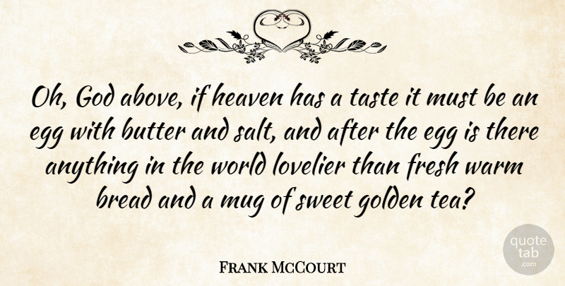Frank McCourt Quote About Sweet, Eggs, Heaven: Oh God Above If Heaven...