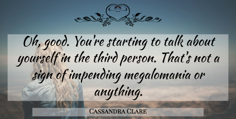 Cassandra Clare Quote About Third Person, Starting, About Yourself: Oh Good Youre Starting To...