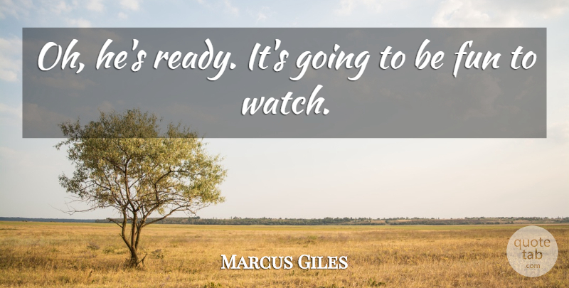 Marcus Giles Quote About Fun: Oh Hes Ready Its Going...