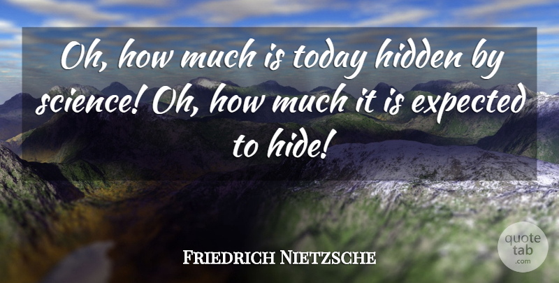 Friedrich Nietzsche Quote About Science, Today, Expected: Oh How Much Is Today...