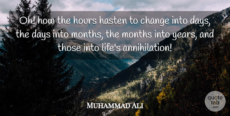 Muhammad Ali Quote About Time, Years, Months: Oh How The Hours Hasten...