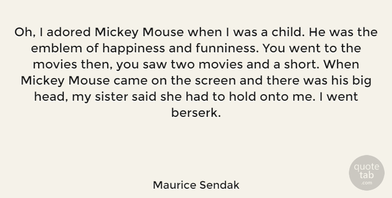 Maurice Sendak Quote About Movie, Children, Two: Oh I Adored Mickey Mouse...
