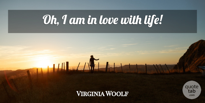 Virginia Woolf Quote About Love Life: Oh I Am In Love...