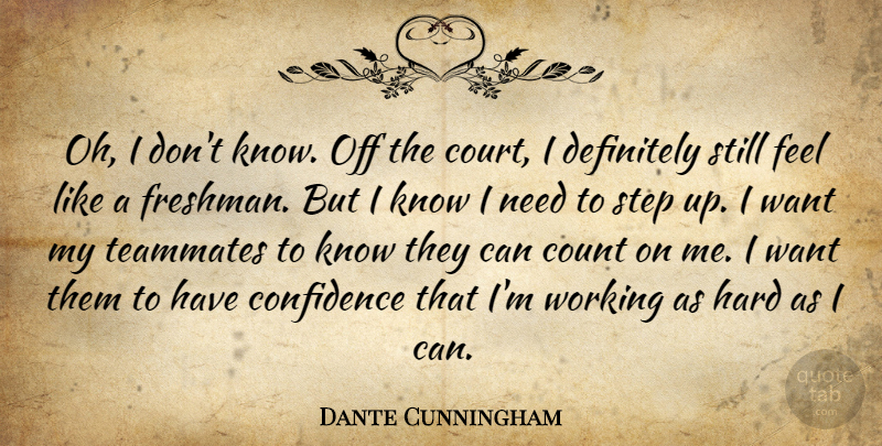Dante Cunningham Quote About Confidence, Count, Definitely, Hard, Step: Oh I Dont Know Off...