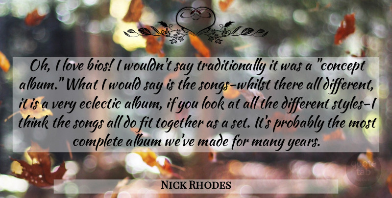 Nick Rhodes Quote About Album, Complete, Eclectic, Fit, Love: Oh I Love Bios I...