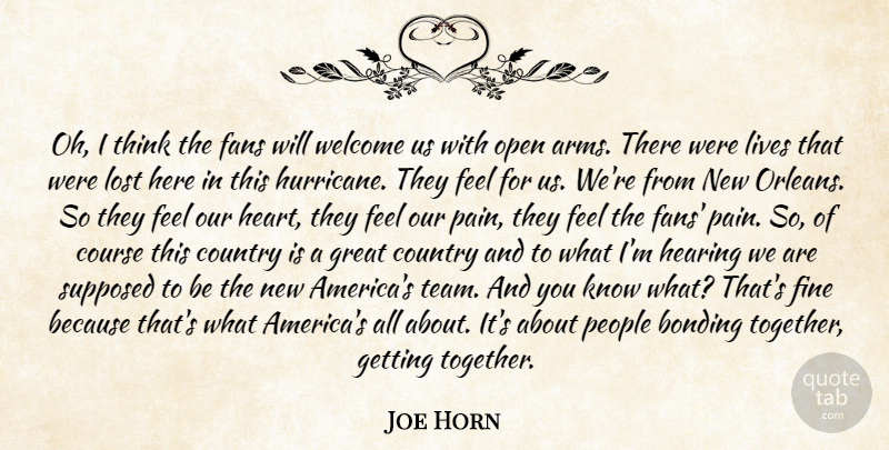 Joe Horn Quote About Bonding, Country, Course, Fans, Fine: Oh I Think The Fans...