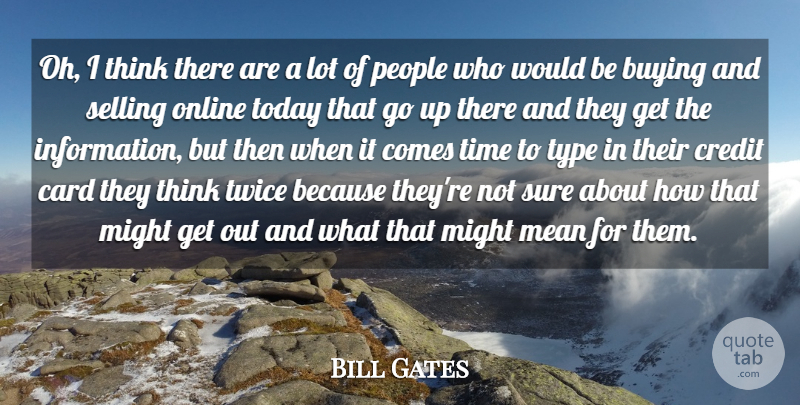 Bill Gates Quote About Mean, Thinking, People: Oh I Think There Are...