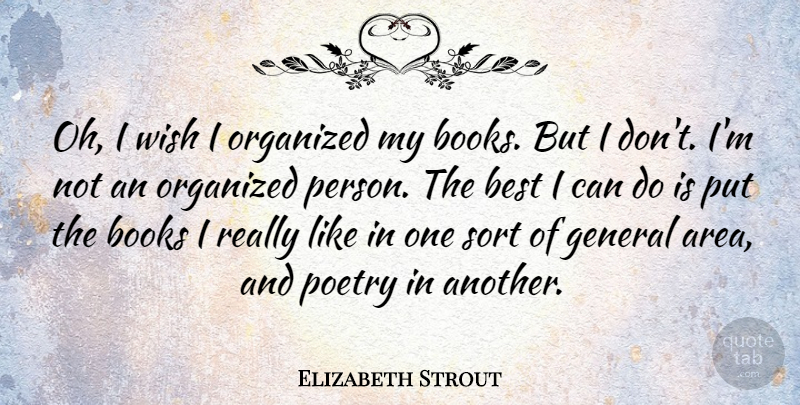 Elizabeth Strout Quote About Book, Wish, Persons: Oh I Wish I Organized...