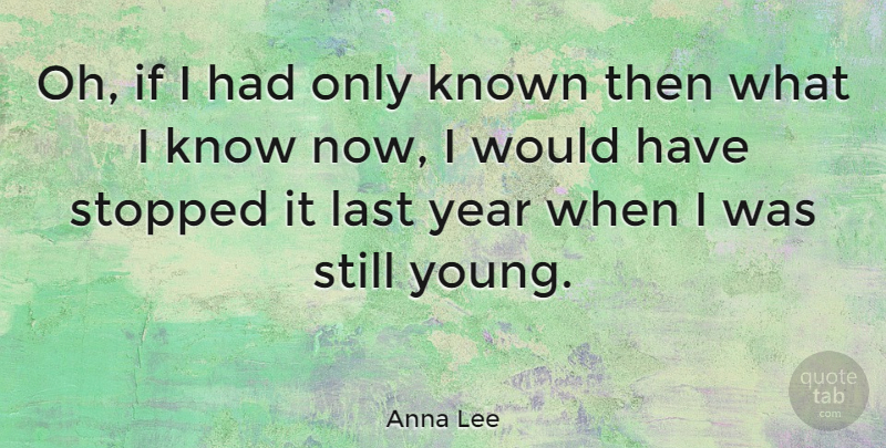 Anna Lee Quote About Years, Lasts, Young: Oh If I Had Only...