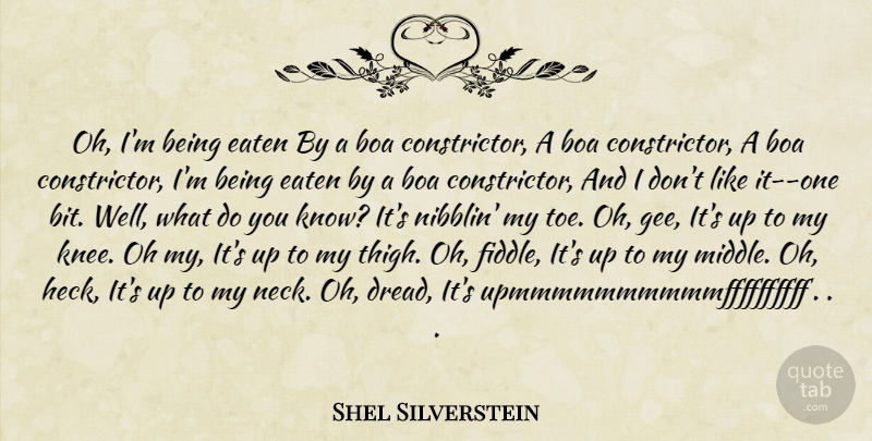 Shel Silverstein Quote About Knees, Toes, Necks: Oh Im Being Eaten By...