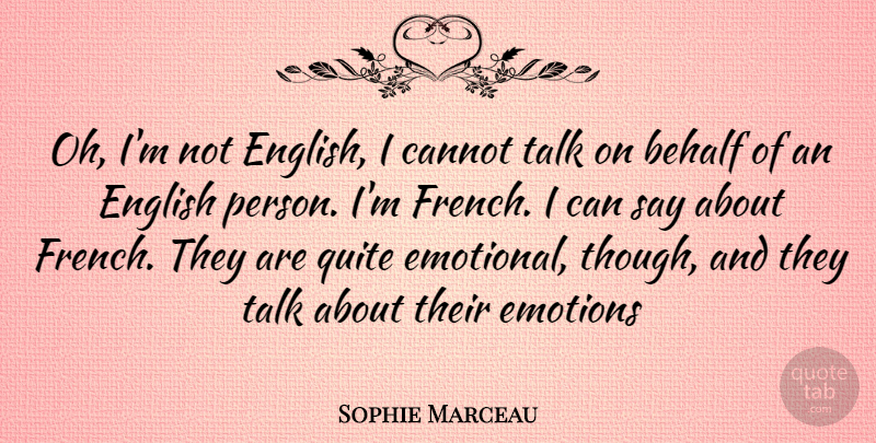 Sophie Marceau Quote About Emotional, Behalf, Persons: Oh Im Not English I...