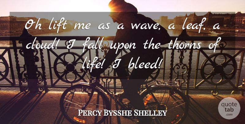 Percy Bysshe Shelley Quote About Life, Fall, Clouds: Oh Lift Me As A...