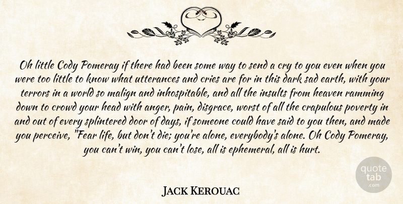 Jack Kerouac Quote About Cries, Crowd, Cry, Dark, Door: Oh Little Cody Pomeray If...