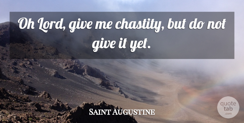 Saint Augustine Quote About undefined: Oh Lord Give Me Chastity...