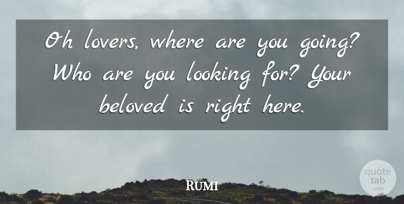 Rumi Quote About Lovers, Beloved: Oh Lovers Where Are You...
