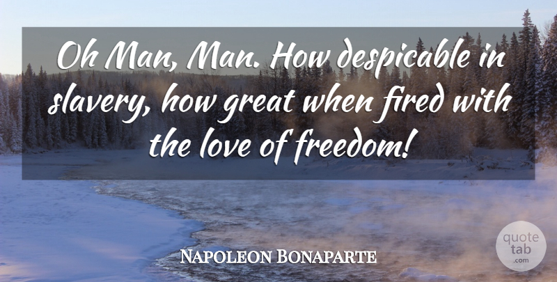 Napoleon Bonaparte Quote About Men, Slavery, Despicable: Oh Man Man How Despicable...