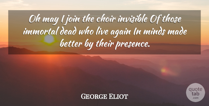 George Eliot Quote About Mind, May, Invisible: Oh May I Join The...