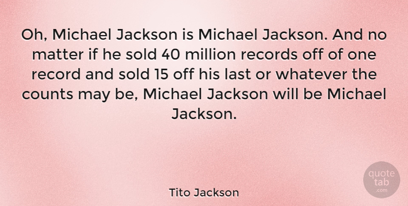 Tito Jackson Quote About American Musician, Counts, Jackson, Michael, Million: Oh Michael Jackson Is Michael...