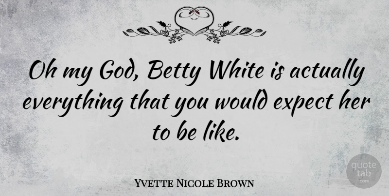 Yvette Nicole Brown Quote About Betty, God, Oh: Oh My God Betty White...