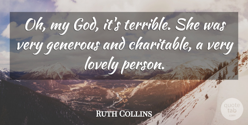 Ruth Collins Quote About Generous, Lovely: Oh My God Its Terrible...
