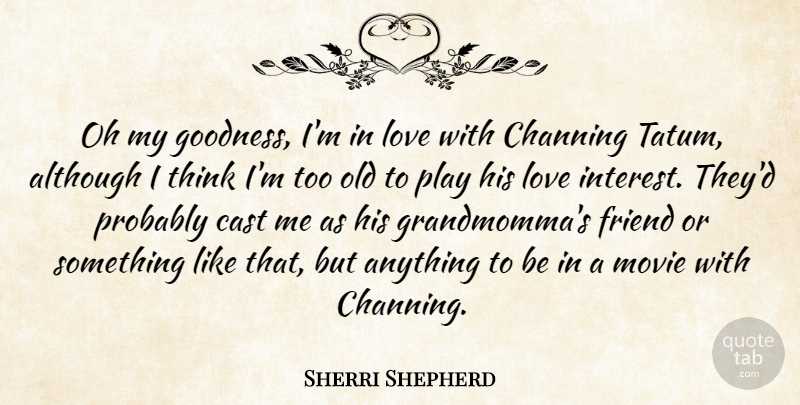Sherri Shepherd Quote About Thinking, Play, His Love: Oh My Goodness Im In...