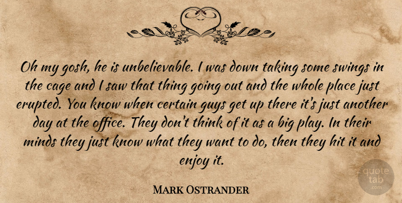 Mark Ostrander Quote About Cage, Certain, Enjoy, Guys, Hit: Oh My Gosh He Is...