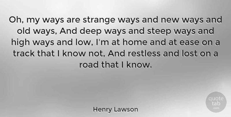 Henry Lawson Quote About Wisdom, Travel, Home: Oh My Ways Are Strange...